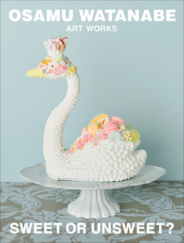 OSAMU WATANABE ART WORKS SWEET OR UNSWEET ?